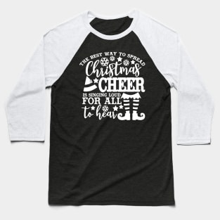 Christmas Cheer Shirt The Best Way to Spread Christmas Cheer is Singing Loud For All to Hear Xmas Baseball T-Shirt